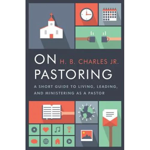 On Pastoring: A Short Guide to Living, Leading, and Ministering as a Pastor
