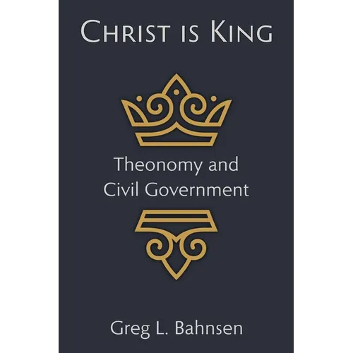 Christ Is King: Theonomy and Civil Government