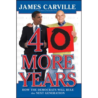 40 More Years: How the Democrats Will Rule the Next Generation - Paperback