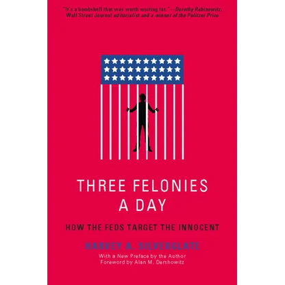 Three Felonies a Day: How the Feds Target the Innocent - Paperback