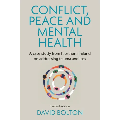 Conflict, Peace and Mental Health: A Case Study from Northern Ireland on Addressing Trauma and Loss: Second Edition