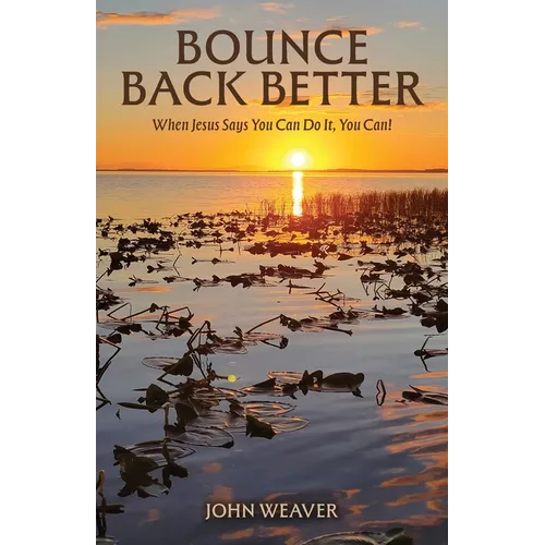 Bounce Back Better: When Jesus Says You Can Do It, You Can!