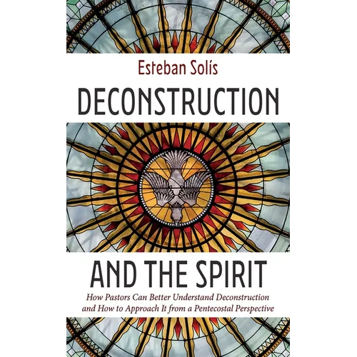 Deconstruction and the Spirit: How Pastors Can Better Understand Deconstruction and How to Approach It from a Pentecostal Perspective