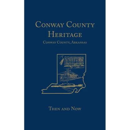 Conway County Heritage: Then and Now (Limited) - Hardcover