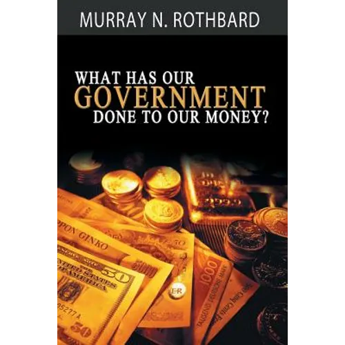 What Has Government Done to Our Money?