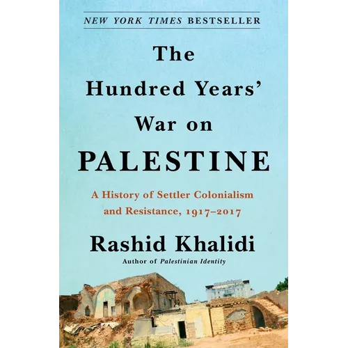 The Hundred Years' War on Palestine: A History of Settler Colonialism and Resistance, 1917-2017