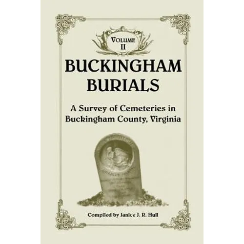 Buckingham Burials, a Survey of Cemeteries in Buckingham County, Virginia: Volume 2