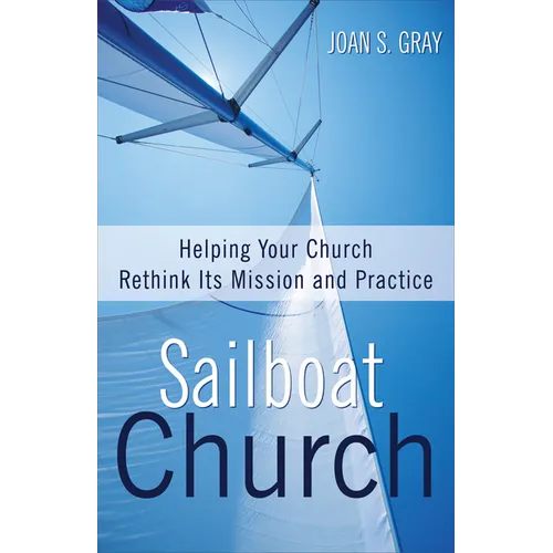 Sailboat Church: Helping Your Church Rethink Its Mission and Practice