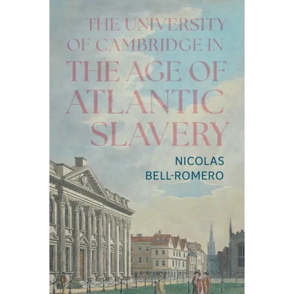 The University of Cambridge in the Age of Atlantic Slavery - Hardcover