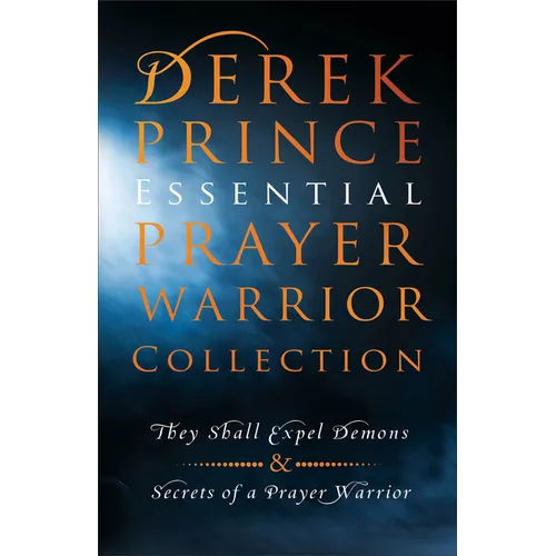Derek Prince Essential Prayer Warrior Collection: They Shall Expel Demons and Secrets of a Prayer Warrior
