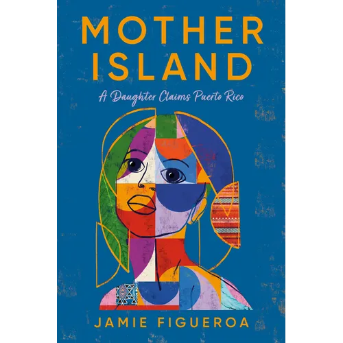 Mother Island: A Daughter Claims Puerto Rico