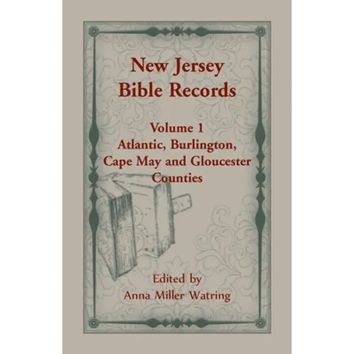 New Jersey Bible Records: Volume 1, Atlantic, Burlington, Cape May and Gloucester Counties