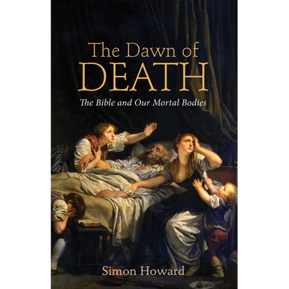 The Dawn of Death: The Bible and Our Mortal Bodies - Paperback