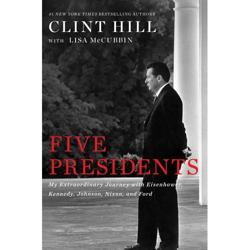 Five Presidents: My Extraordinary Journey with Eisenhower, Kennedy, Johnson, Nixon, and Ford