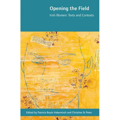 Opening the Field: Irish Women, Texts and Contexts - Hardcover