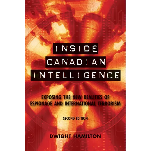 Inside Canadian Intelligence: Exposing the New Realities of Espionage and International Terrorism