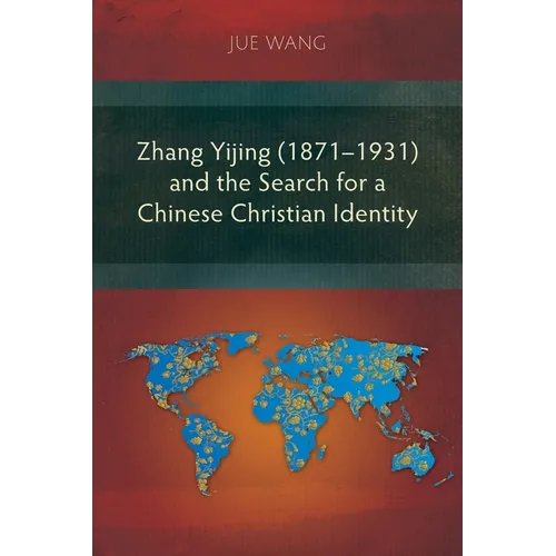 Zhang Yijing (1871-1931) and the Search for a Chinese Christian Identity