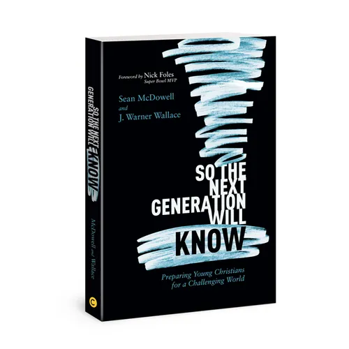 So the Next Generation Will Know: Preparing Young Christians for a Challenging World