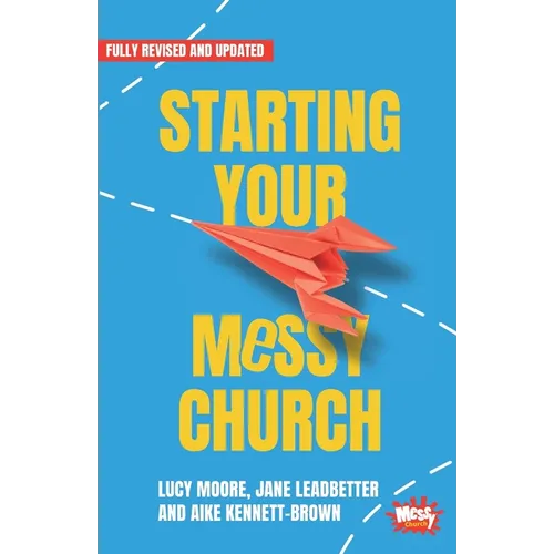 Starting Your Messy Church: A beginner's guide for churches