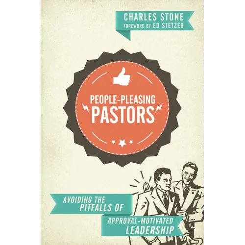 People-Pleasing Pastors: Avoiding the Pitfalls of Approval-Motivated Leadership