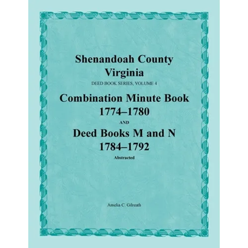 Shenandoah County, Virginia, Deed Book Series, Volume 4, Combination Minute Book 1774-1780 and Deed Books M and N 1784-1792