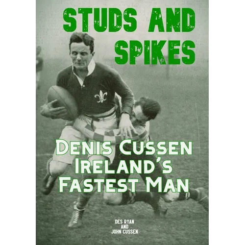 Studs and Spikes: Denis Cussen Ireland's Fastest Man