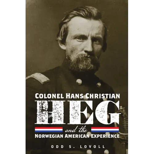 Colonel Hans Christian Heg and the Norwegian American Experience