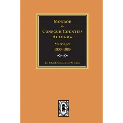 Monroe and Conecuh Counties, Alabama 1833-1880, Marriages of.
