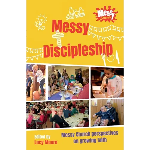 Messy Discipleship: Messy Church perspectives on growing faith