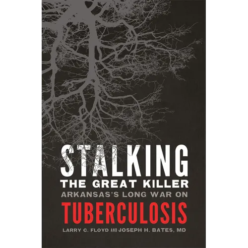 Stalking the Great Killer: Arkansas's Long War on Tuberculosis