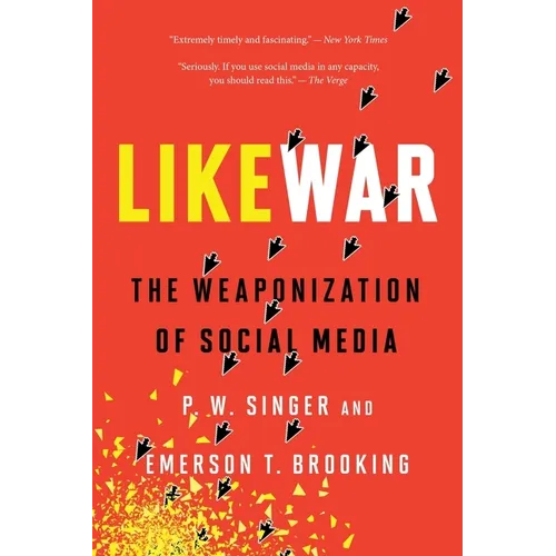 Likewar: The Weaponization of Social Media