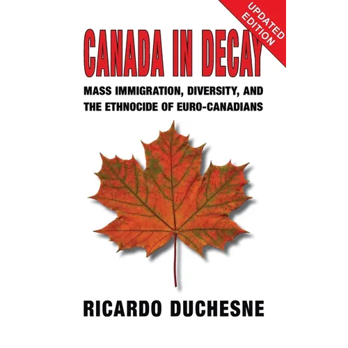 Canada In Decay: Mass Immigration, Diversity, and the Ethnocide of Euro-Canadians