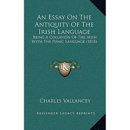 An Essay On The Antiquity Of The Irish Language: Being A Collation Of The Irish With The Punic Language (1818)