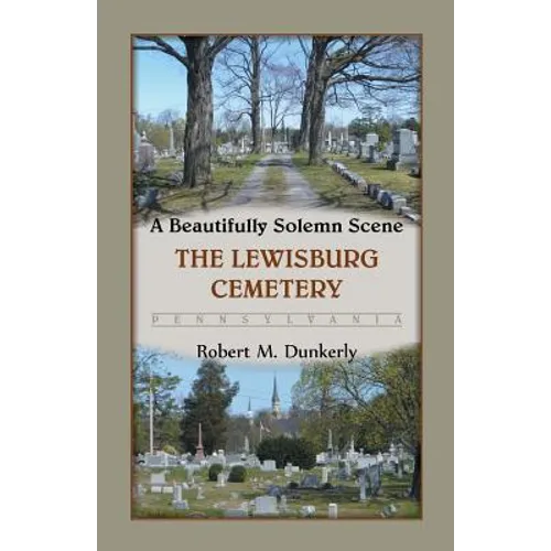 A Beautifully Solemn Scene: The Lewisburg Cemetery, Pennsylvania