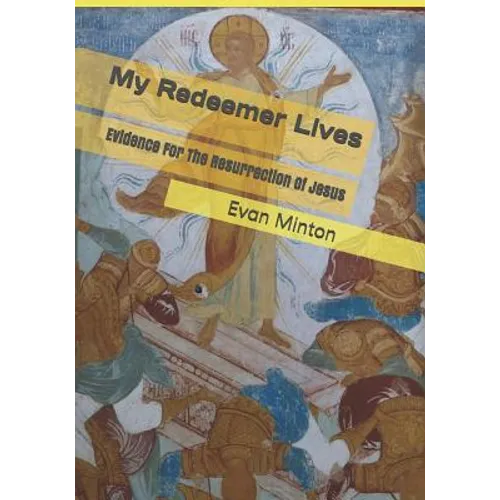 My Redeemer Lives: Evidence for the Resurrection of Jesus