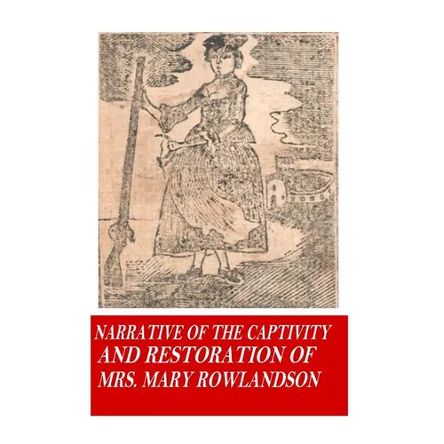 Narrative of the Captivity and Restoration of Mrs. Mary Rowlandson