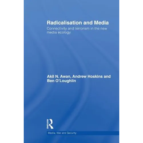 Radicalisation and Media: Connectivity and Terrorism in the New Media Ecology