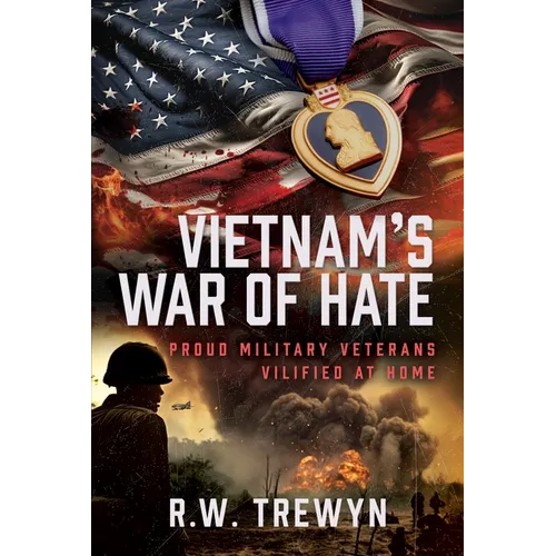 Vietnam's War of Hate: Proud Military Veterans Vilified at Home
