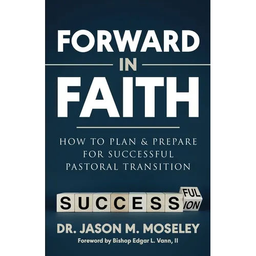 Forward in Faith How to Plan & Prepare for Successful Pastoral Transition