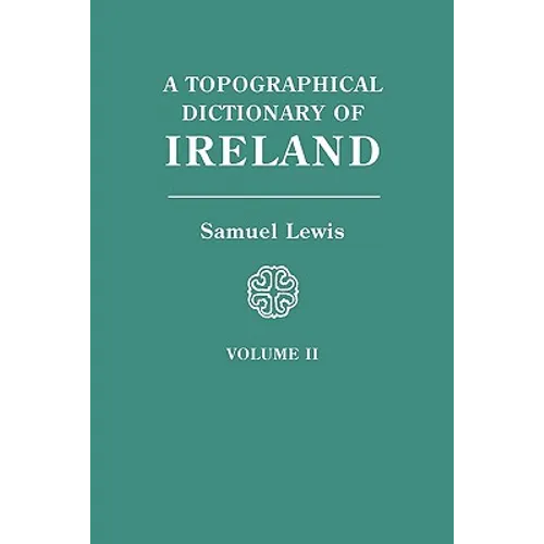 Topographical Dictionary of Ireland. in Two Volumes. Volume II