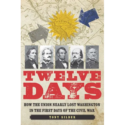 Twelve Days: How the Union Nearly Lost Washington in the First Days of the Civil War - Hardcover