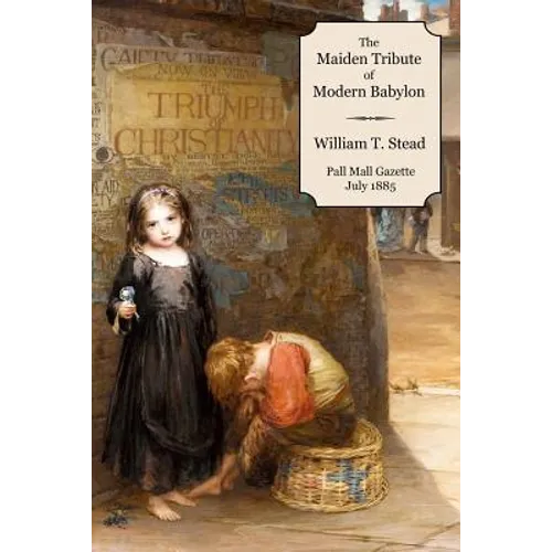 The Maiden Tribute of Modern Babylon: The Report of the Secret Commission