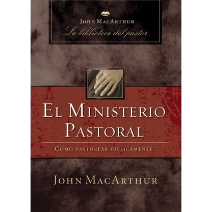 El Ministerio Pastoral: Cómo Pastorear Bíblicamente - Paperback