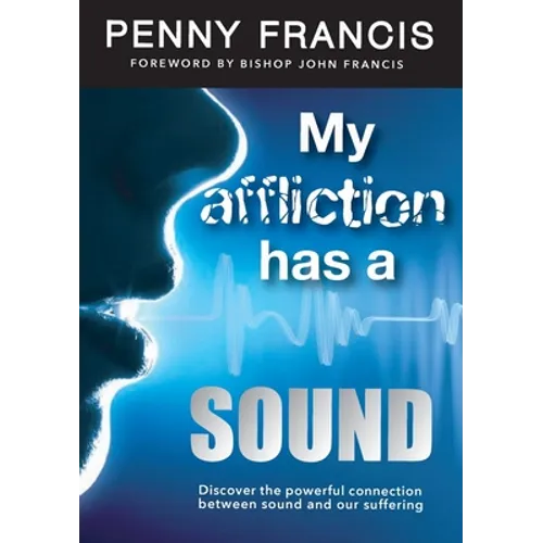 My Affliction Has a Sound: Discover the powerful connection between sound and our suffering