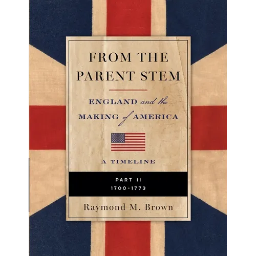 FROM THE PARENT STEM England and the Making of America: Part II: 1700 - 1773