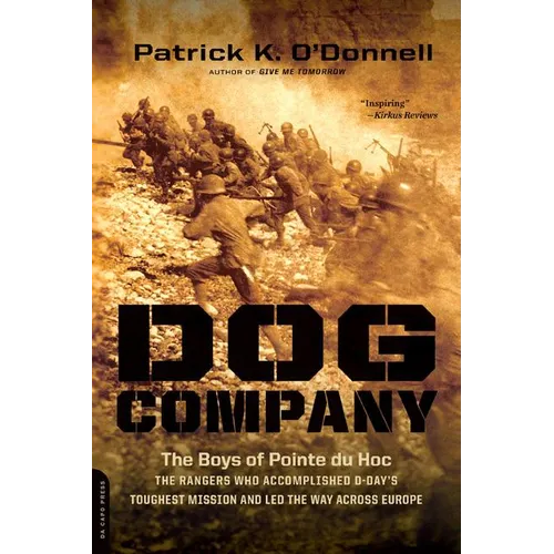 Dog Company: The Boys of Pointe du Hoc-the Rangers Who Accomplished D-Day's Toughest Mission and Led the Way across Europe