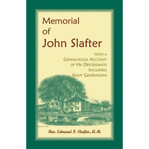 Memorial of John Slafter, with a Genealogical Account of His Descendants Including Eight Generations
