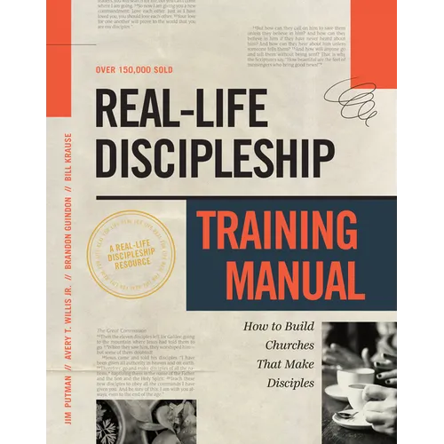 Real-Life Discipleship Training Manual: How to Build Churches That Make Disciples