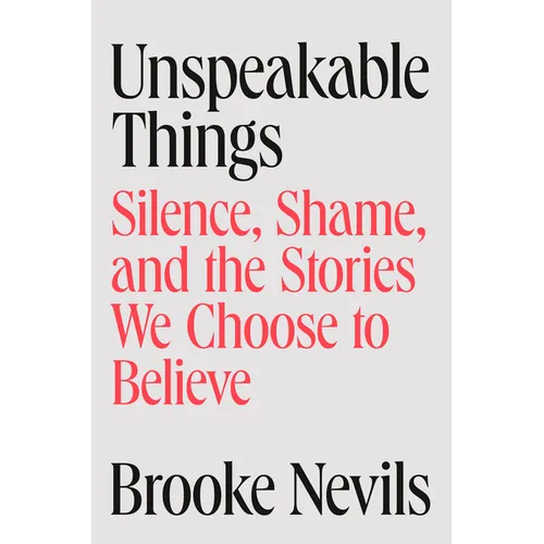 Unspeakable Things: Silence, Shame, and the Stories We Choose to Believe