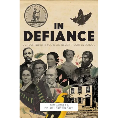 In Defiance: 20 Abolitionists You Were Never Taught in School